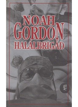 Noah Gordon - Halálbrigád Noah Gordon - Halálbrigád, Budapest 1997 antikvár könyv