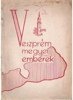 Matzkó Emma- Pünkösti Árpád- Somogyi Marianna,- Szőke Mária - Veszprém megyei emberek Matzkó Emma- Pünkösti Árpád- Somogyi Marianna,- Szőke Mária - Veszprém megyei emberek, 1961 antikvár könyv