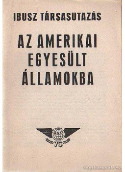- IBUSZ társasutazás az Amerikai Egyesült Államokba - IBUSZ társasutazás az Amerikai Egyesült Államokba, Budapest 1977 antikvár könyv