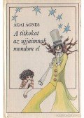 Ágai Ágnes - A titkokat az ujjaimnak mondom el