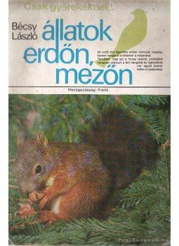Bécsy László - Állatok erdőn, mezőn Bécsy László - Állatok erdőn, mezőn, Budapest 1989 antikvár könyv