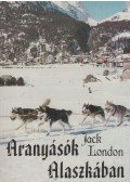 Jack London - Aranyásók Alaszkában