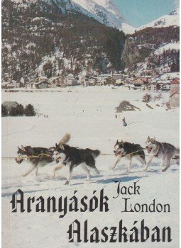 Jack London - Aranyásók Alaszkában Jack London - Aranyásók Alaszkában, Budapest 0 antikvár könyv
