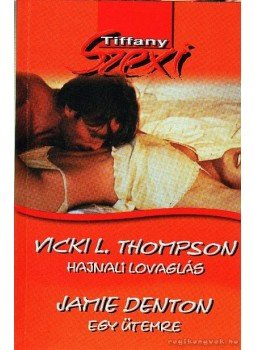 Thompson, Vicki Lewis, Denton, Jamie - Hajnali lovaglás / Egy ütemre Thompson, Vicki Lewis, Denton, Jamie - Hajnali lovaglás / Egy ütemre, Budapest 2004 antikvár könyv