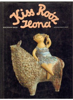 Koczogh Ákos - Kiss Roóz Ilona Koczogh Ákos - Kiss Roóz Ilona, Budapest 1986 antikvár könyv