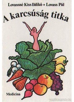 Lovassné Kiss Ildikó, Lovass Pál - A karcsúság titka Lovassné Kiss Ildikó, Lovass Pál - A karcsúság titka, Budapest 1984 antikvár könyv