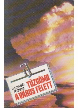 P. Szabó József - Tűzgömb a város felett P. Szabó József - Tűzgömb a város felett, Budapest 1987 antikvár könyv