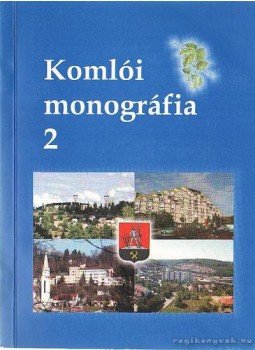 Iván László- Fazekas Imre - Komlói monográfia 2 Iván László- Fazekas Imre - Komlói monográfia 2, Komló 2004 antikvár könyv