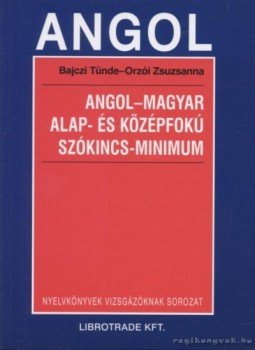 Bajczi Tünde, Orzói Zsuzsanna - Angol alap- és középfokú szókincs-minimum Bajczi Tünde, Orzói Zsuzsanna - Angol alap- és középfokú szókincs-minimum, Budapest 2005 antikvár könyv
