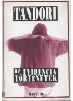 Tandori Dezső - Az evidenciatörténetek Tandori Dezső - Az evidenciatörténetek, Budapest 1996 antikvár könyv