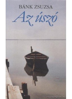 Bánk Zsuzsa - Az úszó Bánk Zsuzsa - Az úszó, 2003 antikvár könyv