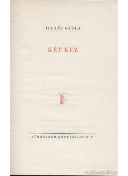 Illyés Gyula - Két kéz Illyés Gyula - Két kéz, Budapest 1950 antikvár könyv
