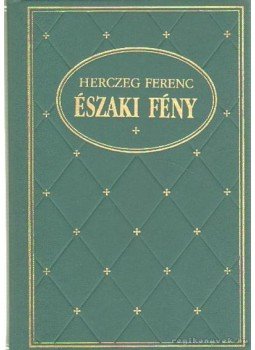 Herczeg Ferenc - Északi fény Herczeg Ferenc - Északi fény, Budapest 1994 antikvár könyv