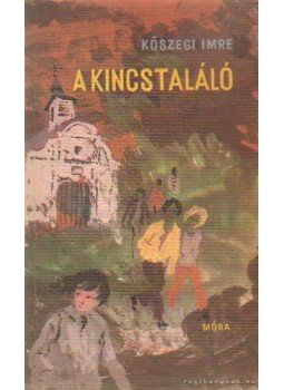 Kőszegi Imre - A kincstaláló Kőszegi Imre - A kincstaláló, Budapest 1973 antikvár könyv