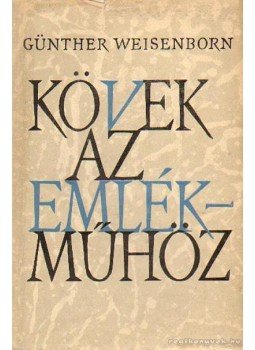 Weisenborn, Günther - Kövek az emlékműhöz Weisenborn, Günther - Kövek az emlékműhöz, Budapest 1961 antikvár könyv