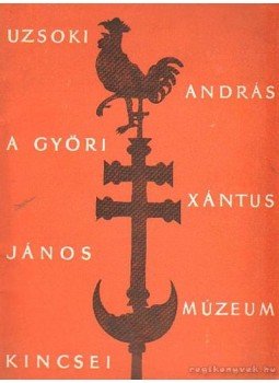 Uzsoki András - A győri Xántus János múzeum kincsei Uzsoki András - A győri Xántus János múzeum kincsei, Győr 1960 antikvár könyv
