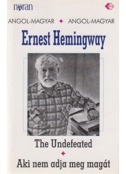 Hemingway, Ernest - Aki nem adja meg magát / The Undefeated Hemingway, Ernest - Aki nem adja meg magát / The Undefeated, Budapest 1996 antikvár könyv