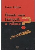 Lovas István - Önnek nem hiányzik a válasz?