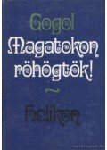 Gogol, Nyikolaj Vaszilijevics - Magatokon röhögtök!