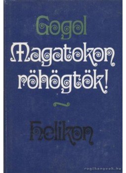 Gogol, Nyikolaj Vaszilijevics - Magatokon röhögtök! Gogol, Nyikolaj Vaszilijevics - Magatokon röhögtök!, 1984 antikvár könyv