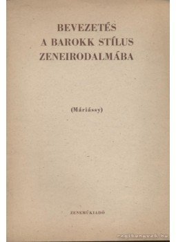- Bevezetés a barokk stílus zeneirodalmába - Bevezetés a barokk stílus zeneirodalmába, Budapest 1965 antikvár könyv