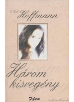 E. T. A. Hoffmann - Három kisregény E. T. A. Hoffmann - Három kisregény, Budapest 0 antikvár könyv