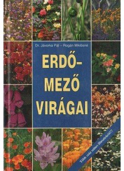 Jávorka Sándor, Rogán Miklósné - Erdő-mező virágai Jávorka Sándor, Rogán Miklósné - Erdő-mező virágai, Budapest 0 antikvár könyv