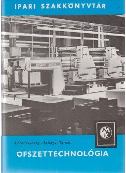 Péter György, Szilágyi Tamás - Ofszettechnológia Péter György, Szilágyi Tamás - Ofszettechnológia, Budapest 1978 antikvár könyv