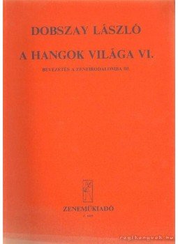 Dobszay László - A hangok világa VI Dobszay László - A hangok világa VI, Budapest 0 antikvár könyv