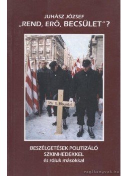 Juhász József - Rend, erő, becsület? Juhász József - Rend, erő, becsület?, Budapest 2003 antikvár könyv