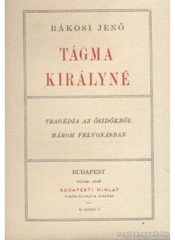 Rákosi Jenő - Tágma királyné Rákosi Jenő - Tágma királyné, Budapest 1902 antikvár könyv