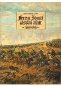 Józsa György Gábor - Ferenc József zászlai alatt (1848-1914)