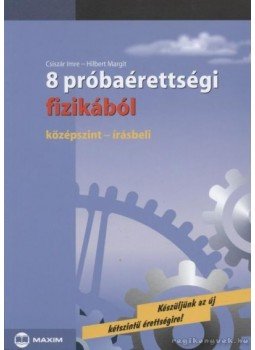 Hilbert Margit, Csiszár Imre - 8 próbaérettségi fizikából Hilbert Margit, Csiszár Imre - 8 próbaérettségi fizikából, Szeged 2005 antikvár könyv