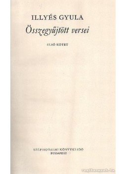 Illyés Gyula - Illyés Gyula összegyűjtött versei I. kötet Illyés Gyula - Illyés Gyula összegyűjtött versei I. kötet, Budapest 1977 antikvár könyv