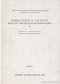  - Szemelvények az 1526 előtti magyar történelem forrásaiból I.