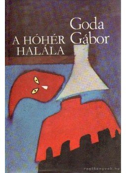 Goda Gábor - A hóhér halála Goda Gábor - A hóhér halála, Budapest 1982 antikvár könyv