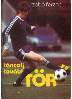 Dr. Szabó Ferenc - Táncolj tovább, Törő! Dr. Szabó Ferenc - Táncolj tovább, Törő!, Budapest 1985 antikvár könyv