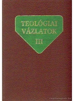 Alszeghy Zoltán, Nagy Ferenc, Dr. Szabó Ferenc, Weissmarhr Béla - Teológiai vázlatok III. Alszeghy Zoltán, Nagy Ferenc, Dr. Szabó Ferenc, Weissmarhr Béla - Teológiai vázlatok III., Budapest 1983 antikvár könyv