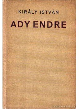 Király István - Ady Endre II. kötet Király István - Ady Endre II. kötet, Budapest 1972 antikvár könyv