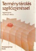 Dr. Bányai Miklós (szerk) - Terménytárolás szellőztetéssel
