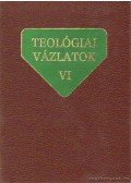 Alszeghy Zoltán,Nagy Ferenc,Dr. Szabó Ferenc,Weissmarhr Béla - Teológiai vázlatok VI.