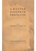 Dr. Siklóssy László - A magyar középkor erkölcse