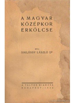 Dr. Siklóssy László - A magyar középkor erkölcse Dr. Siklóssy László - A magyar középkor erkölcse, Budapest 1922 antikvár könyv