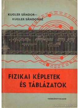 Kugler Sándorné, Kugler Sándor - Fizikai képletek és táblázatok Kugler Sándorné, Kugler Sándor - Fizikai képletek és táblázatok, Budapest 1962 antikvár könyv