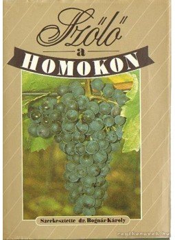 Bognár Károly - Szőlő a homokon Bognár Károly - Szőlő a homokon, Budapest 1989 antikvár könyv
