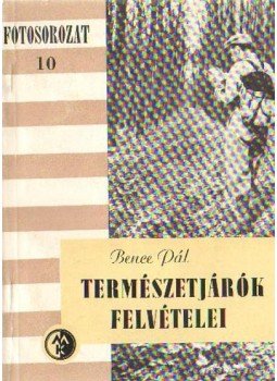 Bence Pál - Természetjárók felvételei Bence Pál - Természetjárók felvételei, 1957 antikvár könyv