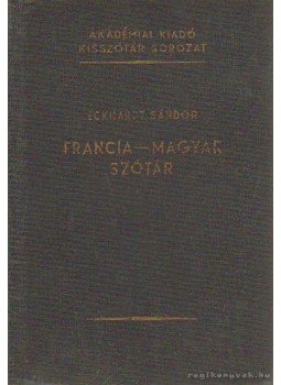 Eckhardt Sándor - Francia-magyar szótár Eckhardt Sándor - Francia-magyar szótár, Budapest 1965 antikvár könyv