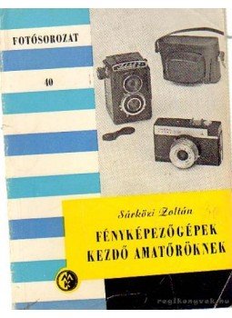 Sárközi Zoltán - Fényképezőgépek kezdő amatőröknek Sárközi Zoltán - Fényképezőgépek kezdő amatőröknek, Budapest 1975 antikvár könyv