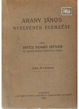 Vitéz Szabó István - Arany János nyelvének elemzése Vitéz Szabó István - Arany János nyelvének elemzése, Budapest 1927 antikvár könyv
