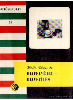 Holló Dénes - Diafelvétel - diavetítés Holló Dénes - Diafelvétel - diavetítés, Budapest 1975 antikvár könyv